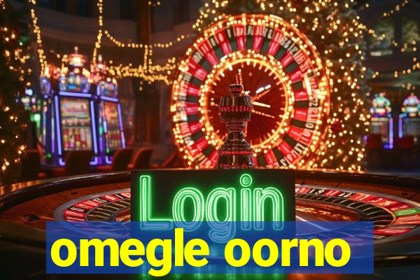 omegle oorno